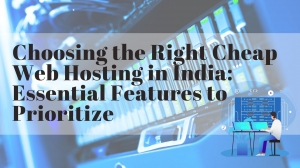 Essential Features for Web Hosting in India: Choose Wisely